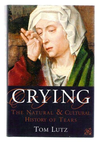 Crying: The Natural and Cultural History of Tears